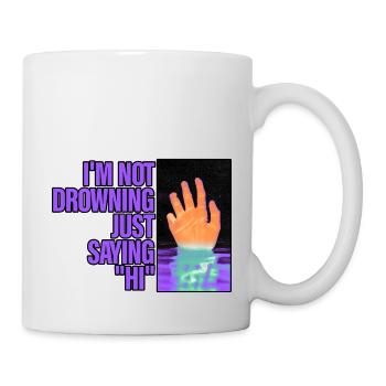 I'm Not Drowning, Just Saying Hi 2 - Mug - white - Right