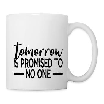 Der morgige Tag ist niemandem versprochen - durchdachtes Design - Tasse - Weiß - Rechts
