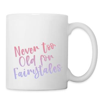 Never Too Old For Fairytales - Tasse - Weiß - Rechts