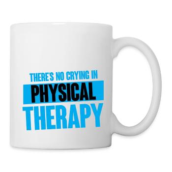 There's No Crying In Physical Therapy 4 - Tasse - Weiß - Rechts
