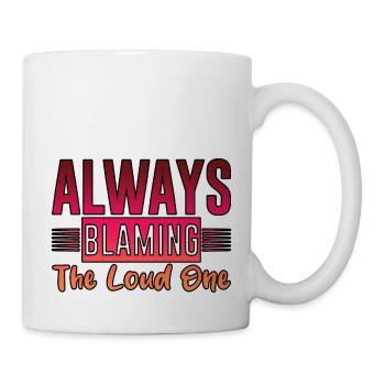 Always Blaming The Loud One 4 - Mug - white - Right