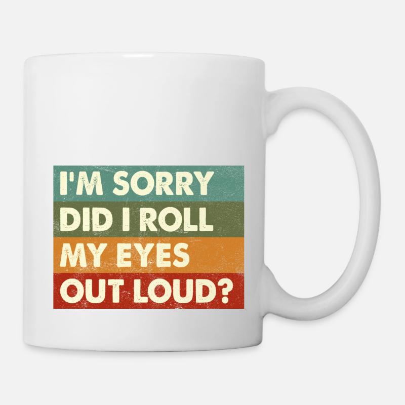 I'm Sorry Did I Roll My Eyes Out Loud Funny Saying - Mug - white