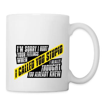 Es tut mir leid, dass ich deine Gefühle verletzt habe, ich habe dich dumm genannt - Tasse - Weiß - Rechts