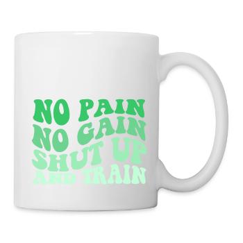 No Pain No Gain Shut Up And Train - Tasse - Weiß - Rechts
