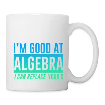 I'm Good At Algebra, I Can Replace Your X 2 - Mug - white - Right