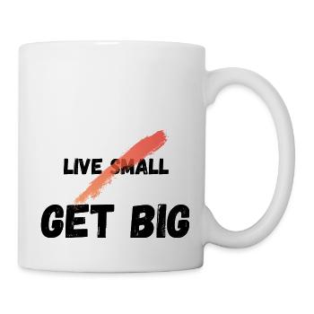 Live small get big - Tasse - Weiß - Rechts