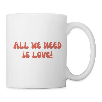 Alles, was wir brauchen, ist Liebe! - Tasse - Weiß - Rechts
