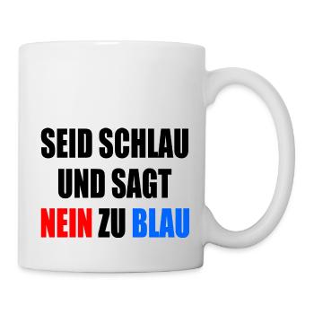 seid schlau und sagt nein zu blau - fck afd - Tasse - Weiß - Rechts