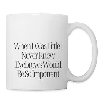 Eyebrows Are Important Funny Quote - Mug blanc - blanc - Droite