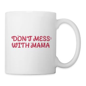 Starke Mama – Don’t Mess with Mama - Tasse - Weiß - Rechts