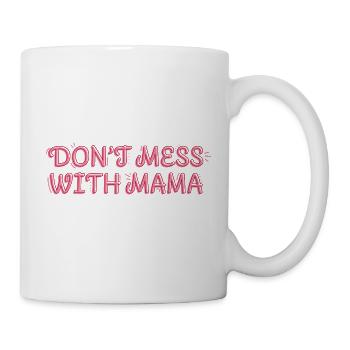 Selbstbewusste Mama – Don’t Mess with Mama - Tasse - Weiß - Rechts