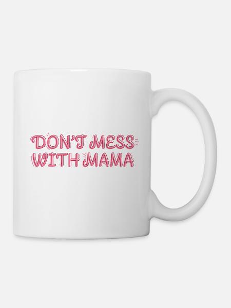 Selbstbewusste Mama – Don’t Mess with Mama - Tasse - Weiß
