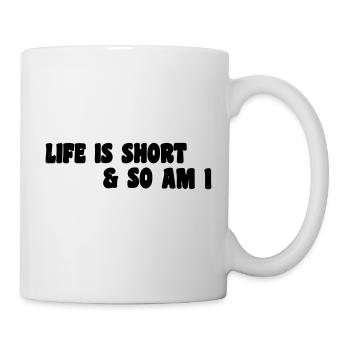 Das Leben ist kurz, ich auch - Tasse - Weiß - Rechts