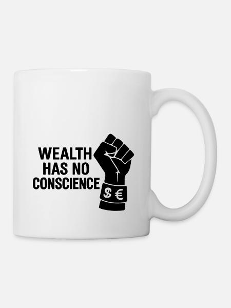 Wealth has no conscience - Tasse - Weiß