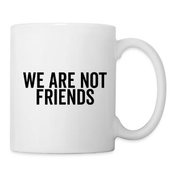 Wir sind keine Freunde - Tasse - Weiß - Rechts