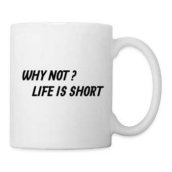 Life is too short! - Tasse - Weiß - Rechts