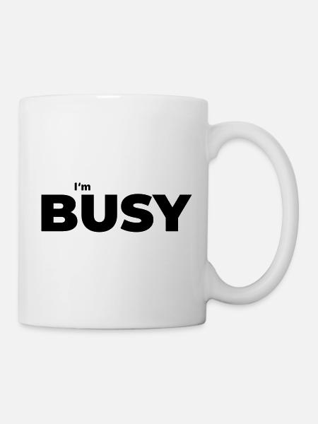 Beschäftigt mit beschäftigt sein - Tasse - Weiß