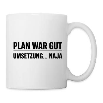Plan war gut – Umsetzung… naja  - Tasse - Weiß - Rechts