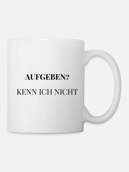 Aufgeben? Kenn ich nicht. - Tasse - Weiß