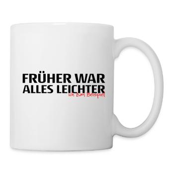 Frueher War Alles Leichter Spruch - Tasse - Weiß - Rechts