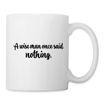A Wise Man Once Said Nothing Shirt - Tasse - Weiß - Rechts