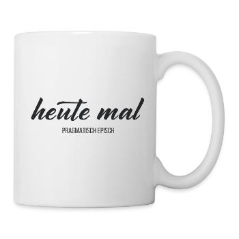 Heute mal pragmatisch episch – Humor Statement - Tasse - Weiß - Rechts