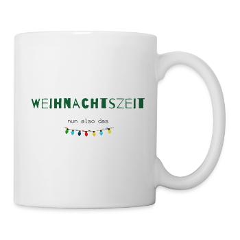 Weihnachtszeit – Nun also das | Humor Statement - Tasse - Weiß - Rechts