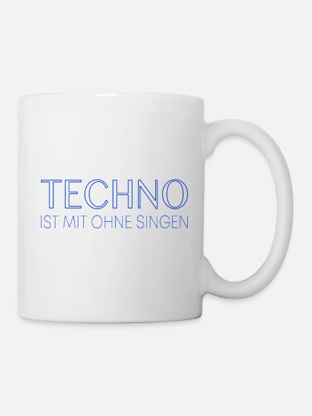 Techno ist mit ohne singen - Tasse - Weiß