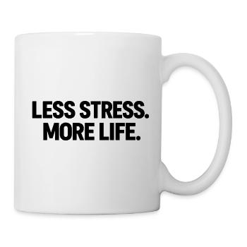 Weniger Stress, mehr Leben - Tasse - Weiß - Rechts