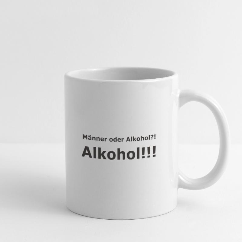 Männer oder Alkohol?! Alkohol!!! Tasse