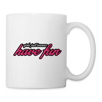 girls just wanna have fun - Tasse - Weiß - Rechts