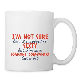 60. Geburtstag: I´m Not Sure How I Survived To - Tasse - Weiß - Rechts