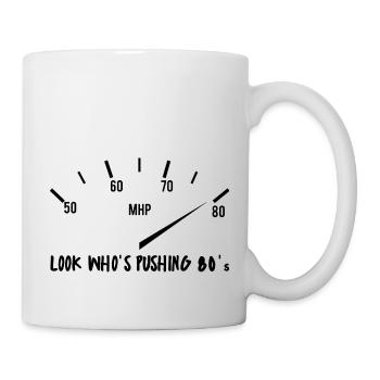 80. Geburtstag: Look Who´s Pushing 80´s - Tasse - Weiß - Rechts