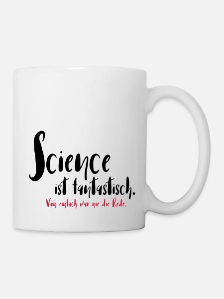 Science ist fantastisch - Tasse - Weiß