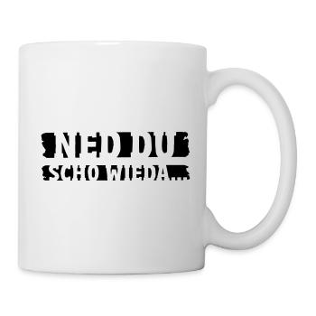 Ned du scho wieder bayerischer Spruch Geschenk - Tasse - Weiß - Rechts