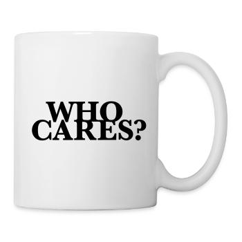 who cares na und wen juckts - Tasse - Weiß - Rechts