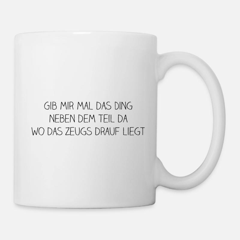 gib mir mal das ding da - Tasse - Weiß