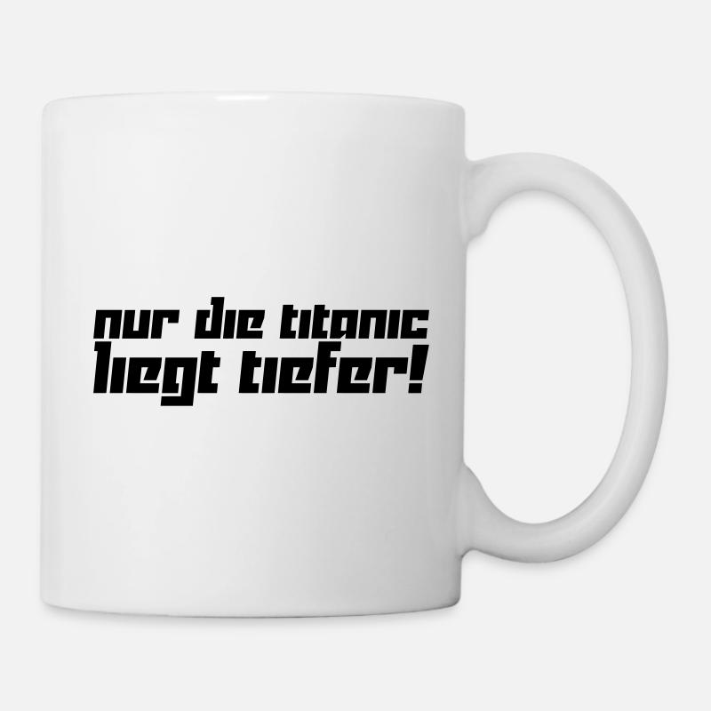 Nur die Titanic liegt tiefer! (Vektor) - Tasse - Weiß