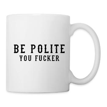 Be Polite - You Fucker - Tasse - Weiß - Rechts