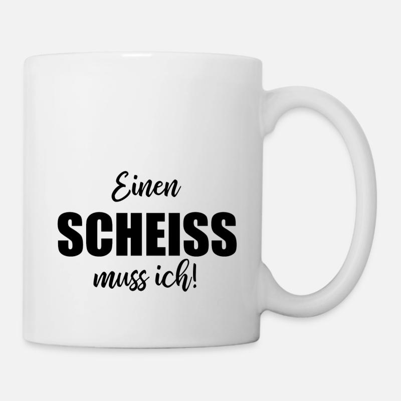 Einen Scheiß Muss Ich - Spruch Geschenk Frech - Tasse - Weiß