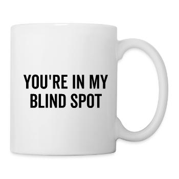You're In My Blind Spot - Mug - white - Right