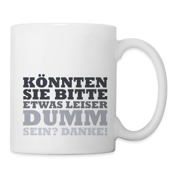 Könnten sie bitte etwas leiser dumm sein? Danke! - Tasse - Weiß - Rechts