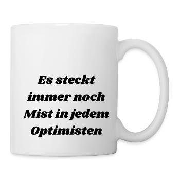 Es steckt immer noch Mist in jedem Optimisten - Tasse - Weiß - Rechts