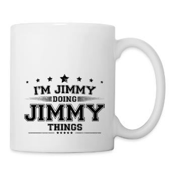 Ich bin Jimmy, der Jimmy Dinge macht - Tasse - Weiß - Rechts
