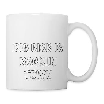 Big Dick Is Back In Town - Tasse - Weiß - Rechts