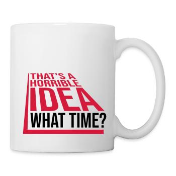Thats a horrible Idea - Mug - white - Right