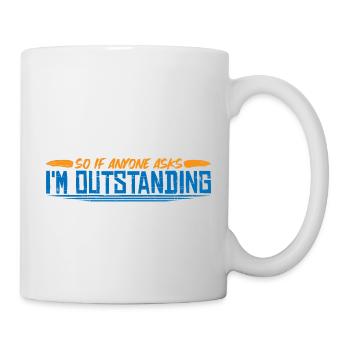 I'm Going To Stand Outside I'm Outstanding 4 - Mug - white - Right
