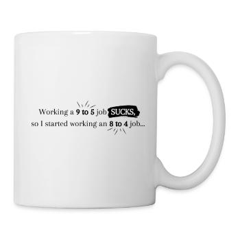 "9 to 5 job" Flachwitz - Tasse - Weiß - Rechts