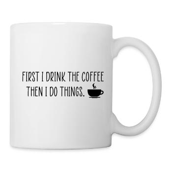Zuerst trinke ich den Kaffee lustiges Zitat - Tasse - Weiß - Rechts