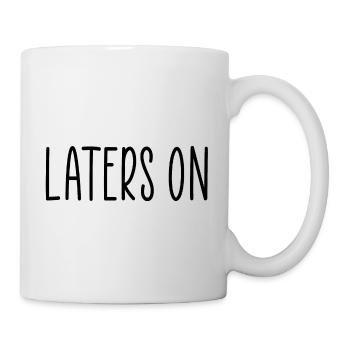 Später auf die Männer Jay lustiges Zitat - Tasse - Weiß - Rechts